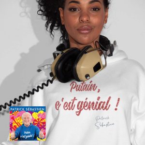 SWEAT FEMME PATRICK SEBASTIEN "PUTAIN C'EST GENIAL !"
