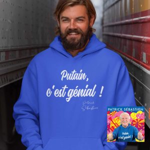 SWEAT HOMME PATRICK SEBASTIEN "PUTAIN C'EST GENIAL !"